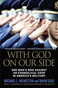 Title: With God on Our Side: One Man's War Against an Evangelical Coup in America's Military, Author: Michael L. Weinstein