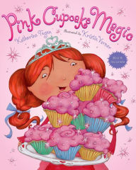 Title: Pink Cupcake Magic: Recipe Included!, Author: Katherine Tegen