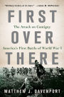 First Over There: The Attack on Cantigny, America's First Battle of World War I