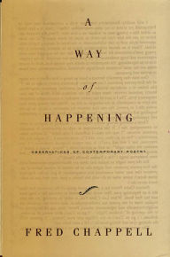 Title: A Way of Happening: Observations of Contemporary Poetry, Author: Fred Chappell