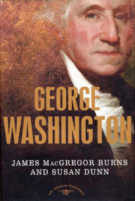 Title: George Washington: The American Presidents Series: The 1st President, 1789-1797, Author: James MacGregor Burns