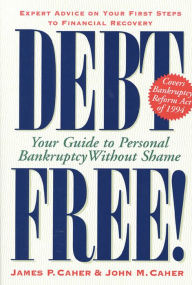 Title: Debt Free!: Your Guide To Personal Bankruptcy Without Shame, Author: James P. Caher