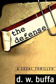 Title: The Defense: A Legal Thriller, Author: D. W. Buffa