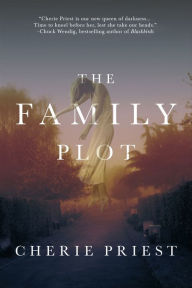 Title: The Family Plot: A Novel, Author: Cherie Priest