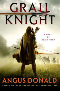 Title: Grail Knight (The Outlaw Chronicles Series #5), Author: Angus Donald