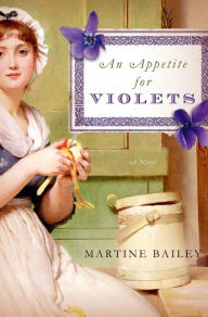 Title: An Appetite for Violets: A Novel, Author: Martine Bailey