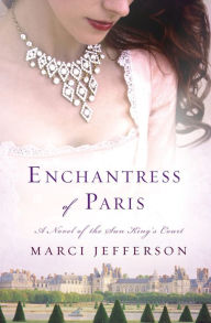 Title: Enchantress of Paris: A Novel of the Sun King's Court, Author: Marci Jefferson