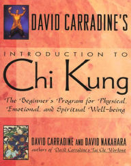 Title: David Carradine's Introduction to Chi Kung: The Beginner's Program For Physical, Emotional, And Spiritual Well-Being, Author: David Carradine