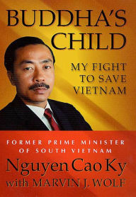 Title: Buddha's Child: My Fight to Save Vietnam, Author: Nguyen Cao Ky