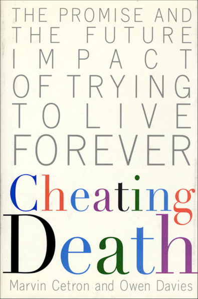 Cheating Death: The Promise and the Future Impact of Trying to Live Forever