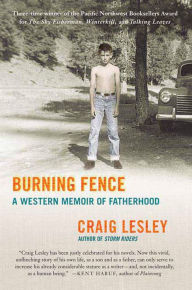 Title: Burning Fence: A Western Memoir of Fatherhood, Author: Craig Lesley