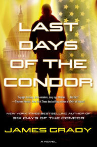 Title: Last Days of the Condor: A Novel, Author: James Grady