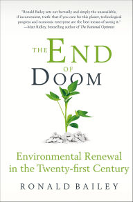 Title: The End of Doom: Environmental Renewal in the Twenty-first Century, Author: Ronald Bailey