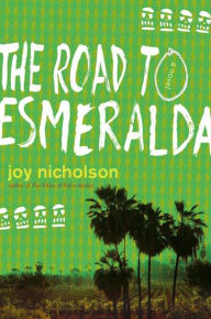 Title: The Road to Esmeralda: A Novel, Author: Joy Nicholson