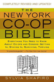 Title: The New York Co-op Bible: Everything You Need to Know About Co-ops and Condos: Getting In, Staying In, Surviving, Thriving, Author: Sylvia Shapiro