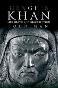 Title: Genghis Khan: Life, Death, and Resurrection, Author: John Man