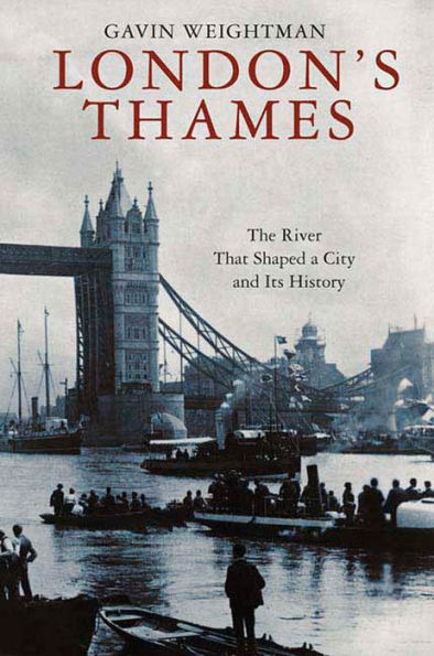 London's Thames: The River That Shaped a City and Its History