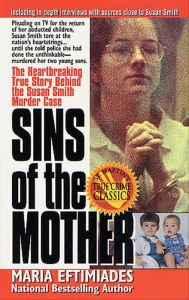 Title: Sins of the Mother: The Heartbreaking True Story Behind the Susan Smith Murder Case, Author: Maria Eftimiades