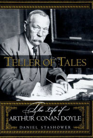 Title: Teller of Tales: The Life of Arthur Conan Doyle, Author: Daniel Stashower