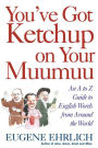 You've Got Ketchup on Your Muumuu: An A-to-Z Guide to English Words from Around the World