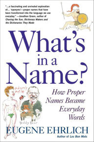Title: What's in a Name?: How Proper Names Became Everday Words, Author: Eugene Ehrlich