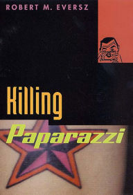 Title: Killing Paparazzi, Author: Robert M. Eversz