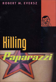 Title: Killing Paparazzi, Author: Robert M. Eversz