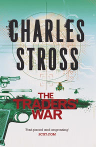 Title: The Traders' War: A Merchant Princes Omnibus: The Clan Corporate & The Merchants' War, Author: Charles Stross