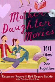 Title: Mother-Daughter Movies: 101 Films to See Together, Author: Rosemary Rogers