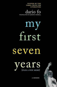 Title: My First Seven Years (Plus a Few More), Author: Dario Fo