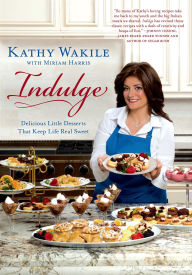 Title: Indulge: Delicious Little Desserts That Keep Life Real Sweet, Author: Kathy Wakile