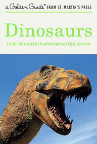 Title: Dinosaurs: A Fully Illustrated, Authoritative and Easy-to-Use Guide, Author: Eugene S. Gaffney