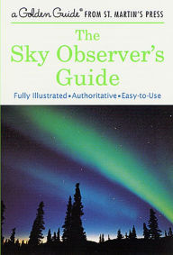 Title: The Sky Observer's Guide: A Fully Illustrated, Authoritative and Easy-to-Use Guide, Author: R. Newton Mayall