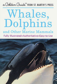Title: Whales, Dolphins, and Other Marine Mammals: A Fully Illustrated, Authoritative and Easy-to-Use Guide, Author: George S. Fichter