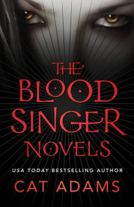 Title: The Blood Singer Novels: Blood Song, Siren Song, Demon Song, The Isis Collar, The Eldritch Conspiracy, and To Dance With the Devil, Author: Cat Adams