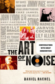 Title: The Art of Noise: Conversations with Great Songwriters, Author: Daniel Rachel