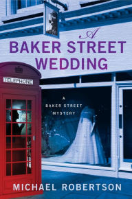 Title: A Baker Street Wedding: A Baker Street Mystery, Author: Michael Robertson