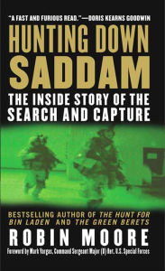 Title: Hunting Down Saddam: The Inside Story of the Search and Capture, Author: Robin Moore