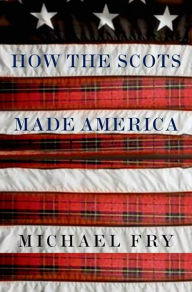 Title: How the Scots Made America, Author: Michael Fry