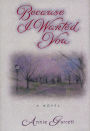 Because I Wanted You: A Novel
