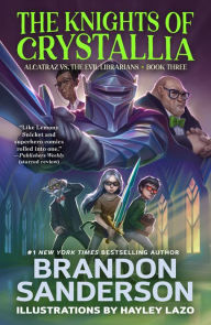 Title: The Knights of Crystallia (Alcatraz Versus the Evil Librarians Series #3), Author: Brandon Sanderson