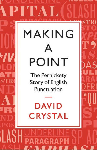 Making a Point: The Persnickety Story of English Punctuation