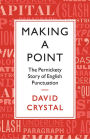 Making a Point: The Persnickety Story of English Punctuation