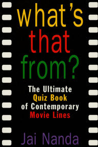 Title: What's That From?: The Ultimate Quiz Book of Memorable Movie Lines, Author: Jai Nanda