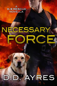 Title: Necessary Force: A K-9 Rescue Novella, Author: D. D. Ayres
