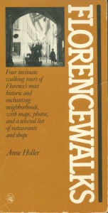 Title: Florencewalks: Four Intimate Walking Tours of Florence's Most Historic and Enchanting Neighborhoods, Author: Anne Holler