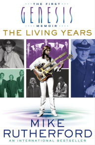 Title: The Living Years: The First Genesis Memoir, Author: Mike Rutherford