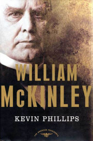 Title: William McKinley: The American Presidents Series: The 25th President, 1897-1901, Author: Kevin Phillips