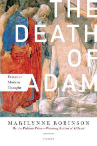 Title: The Death of Adam: Essays on Modern Thought, Author: Marilynne Robinson