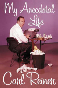 Title: My Anecdotal Life, Author: Carl Reiner